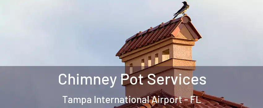 Chimney Pot Services Tampa International Airport - FL