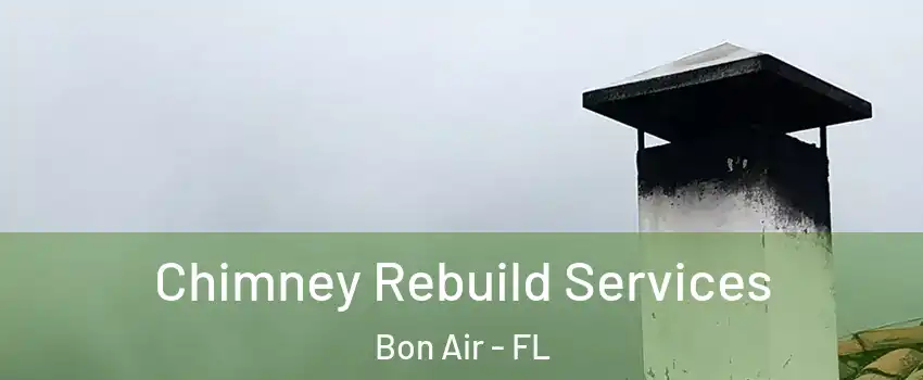 Chimney Rebuild Services Bon Air - FL