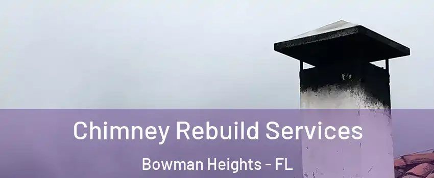 Chimney Rebuild Services Bowman Heights - FL