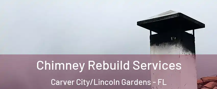 Chimney Rebuild Services Carver City/Lincoln Gardens - FL