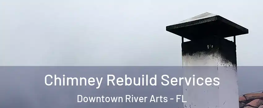 Chimney Rebuild Services Downtown River Arts - FL