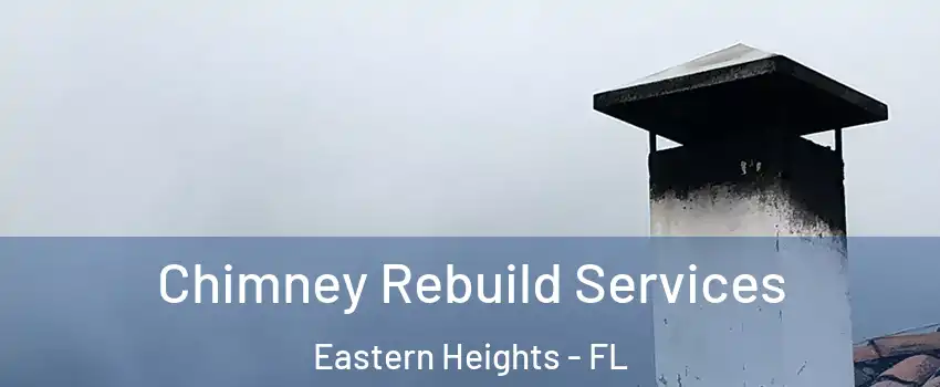 Chimney Rebuild Services Eastern Heights - FL