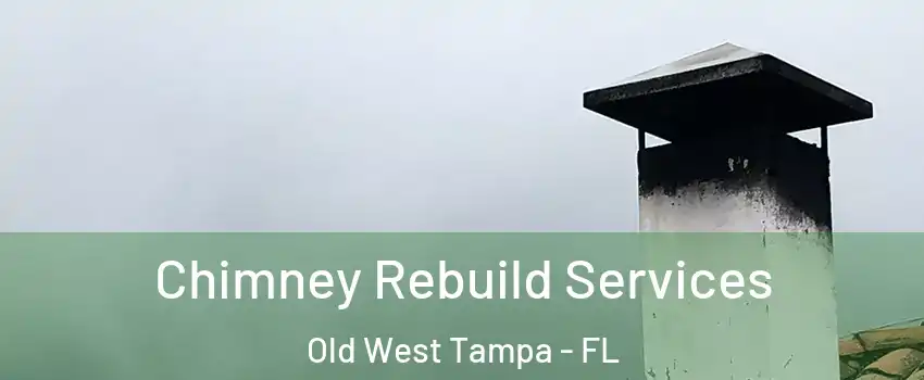 Chimney Rebuild Services Old West Tampa - FL