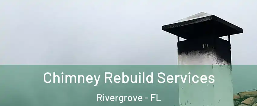 Chimney Rebuild Services Rivergrove - FL