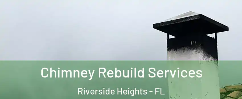 Chimney Rebuild Services Riverside Heights - FL