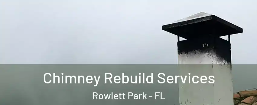 Chimney Rebuild Services Rowlett Park - FL