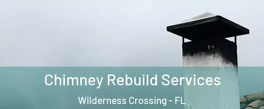 Chimney Rebuild Services Wilderness Crossing - FL