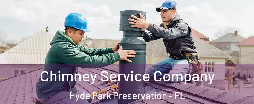 Chimney Service Company Hyde Park Preservation - FL