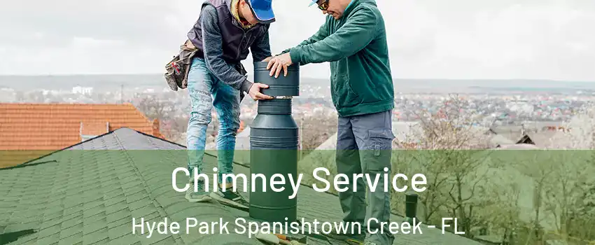 Chimney Service Hyde Park Spanishtown Creek - FL