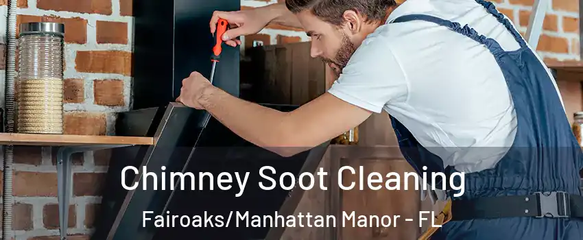 Chimney Soot Cleaning Fairoaks/Manhattan Manor - FL