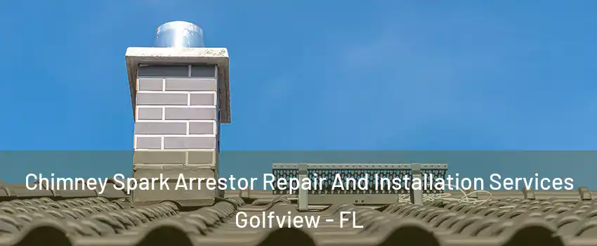 Chimney Spark Arrestor Repair And Installation Services Golfview - FL