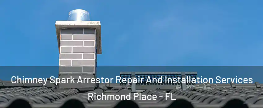 Chimney Spark Arrestor Repair And Installation Services Richmond Place - FL