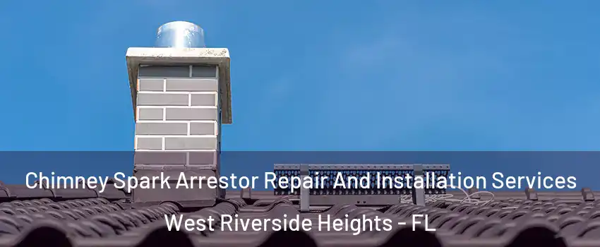 Chimney Spark Arrestor Repair And Installation Services West Riverside Heights - FL