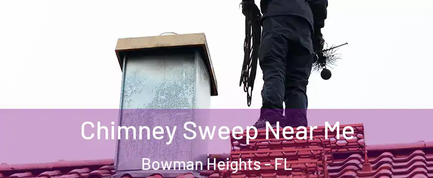 Chimney Sweep Near Me Bowman Heights - FL