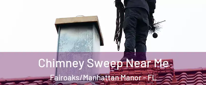 Chimney Sweep Near Me Fairoaks/Manhattan Manor - FL