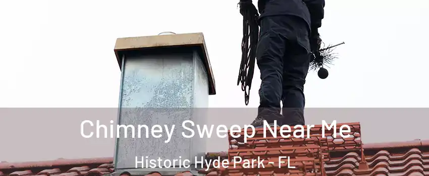 Chimney Sweep Near Me Historic Hyde Park - FL