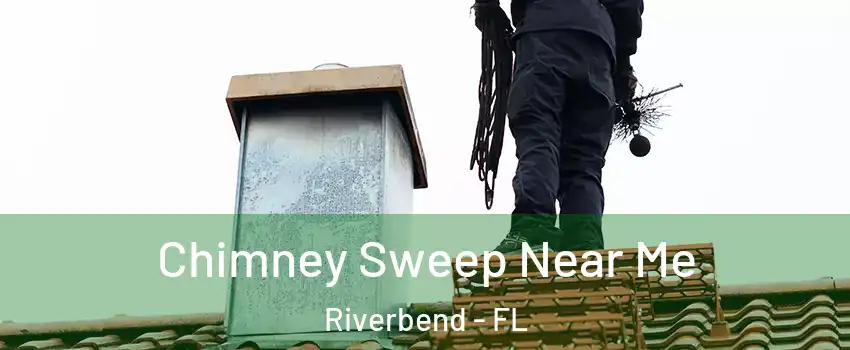 Chimney Sweep Near Me Riverbend - FL