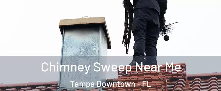 Chimney Sweep Near Me Tampa Downtown - FL