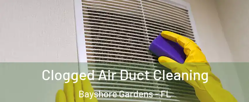 Clogged Air Duct Cleaning Bayshore Gardens - FL