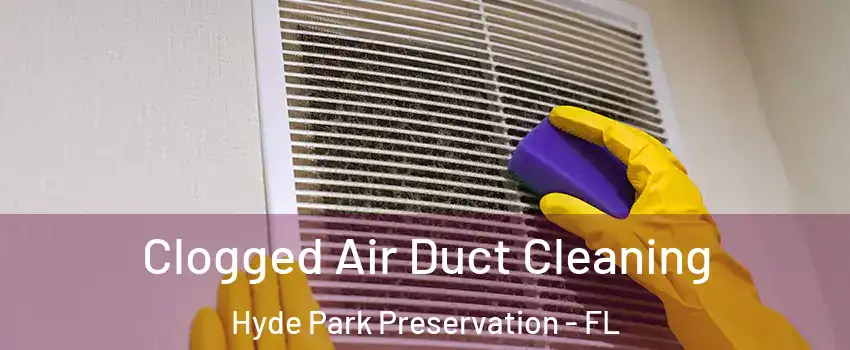 Clogged Air Duct Cleaning Hyde Park Preservation - FL