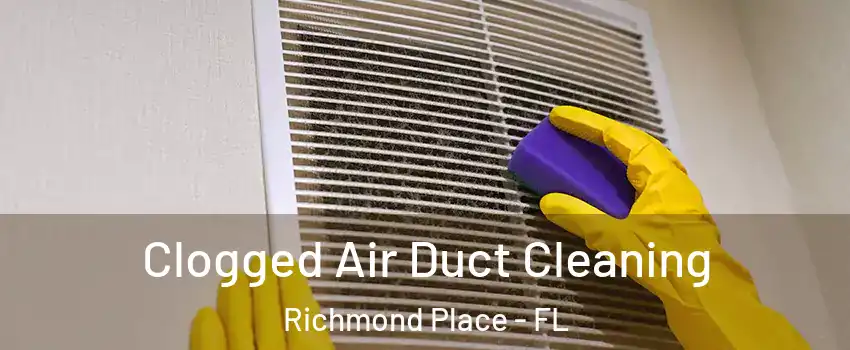 Clogged Air Duct Cleaning Richmond Place - FL