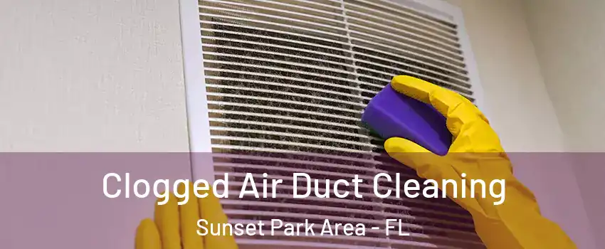 Clogged Air Duct Cleaning Sunset Park Area - FL