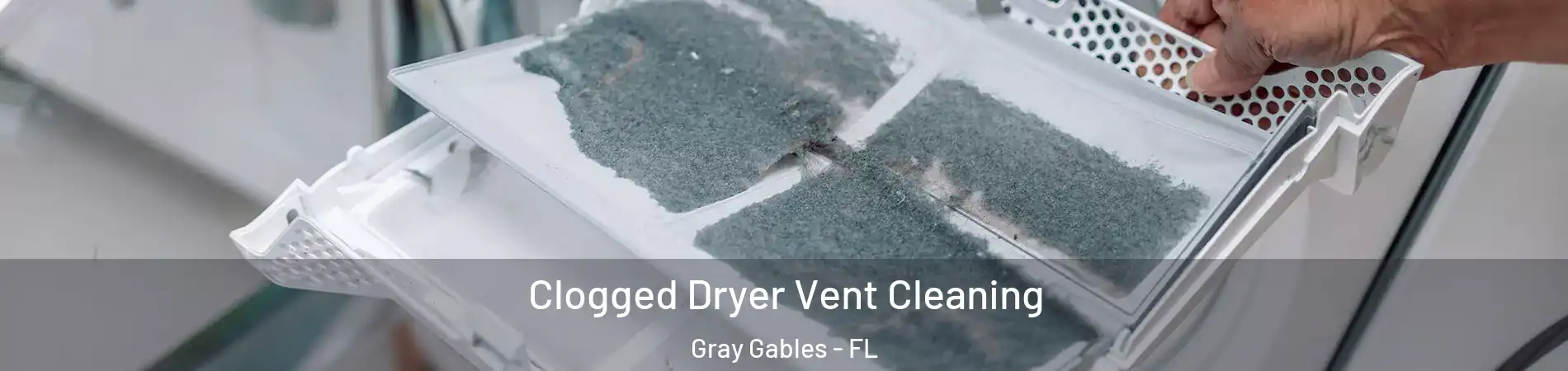 Clogged Dryer Vent Cleaning Gray Gables - FL