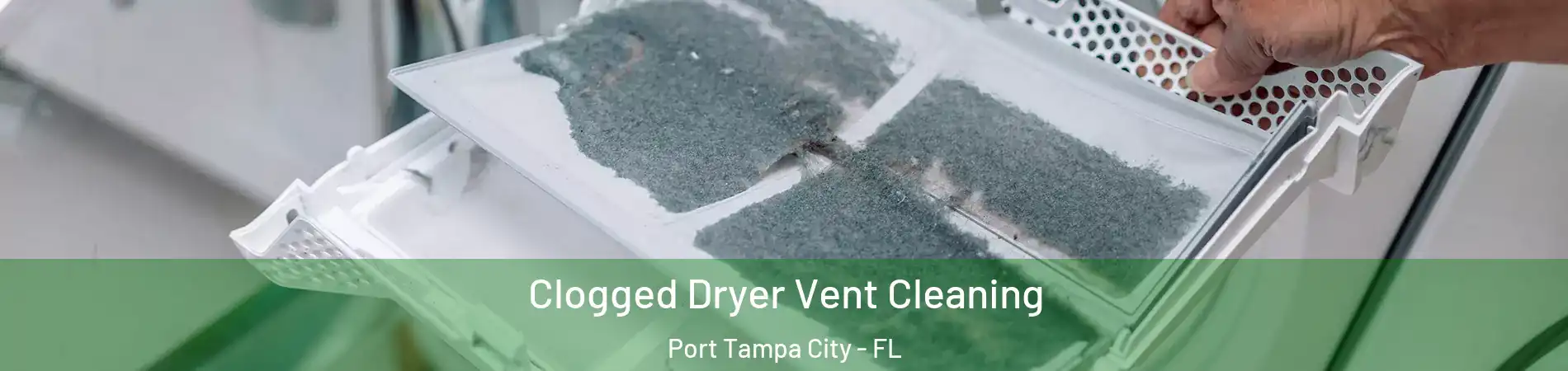 Clogged Dryer Vent Cleaning Port Tampa City - FL