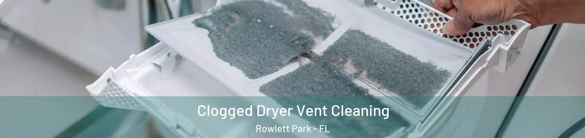 Clogged Dryer Vent Cleaning Rowlett Park - FL