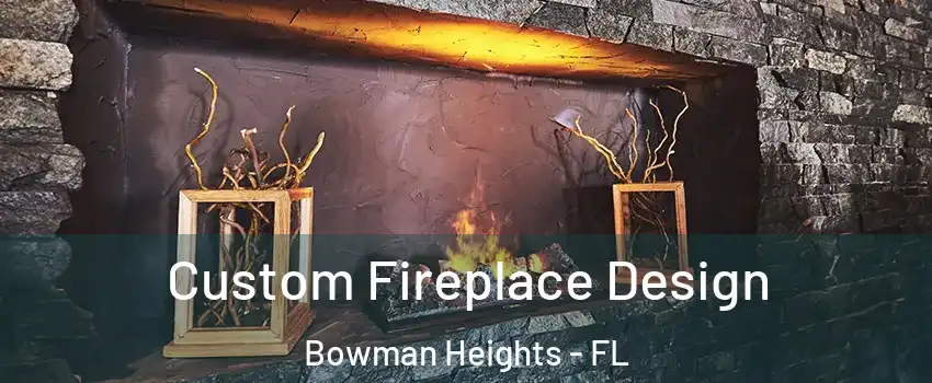 Custom Fireplace Design Bowman Heights - FL