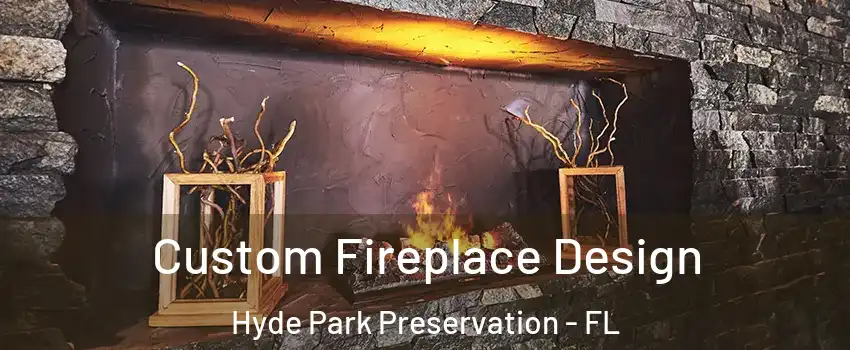 Custom Fireplace Design Hyde Park Preservation - FL