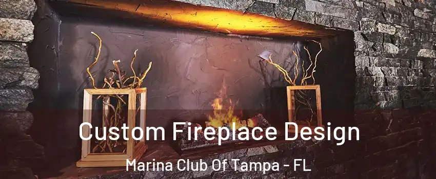 Custom Fireplace Design Marina Club Of Tampa - FL