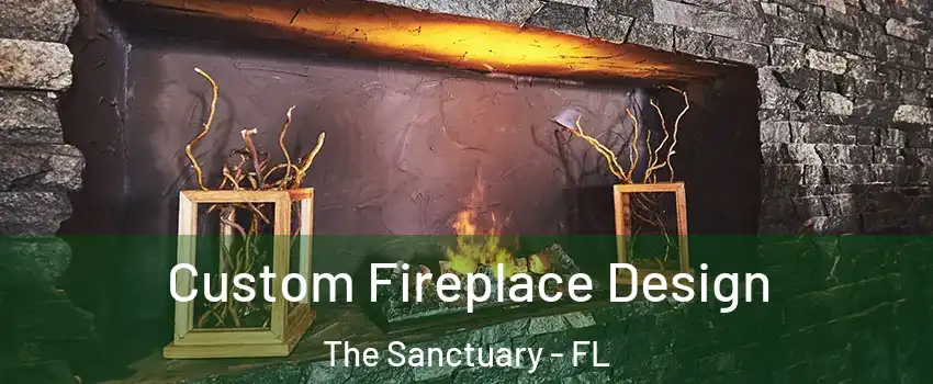 Custom Fireplace Design The Sanctuary - FL