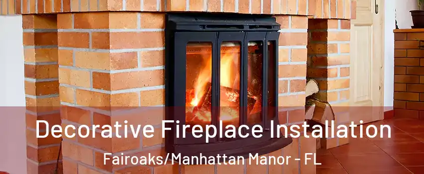 Decorative Fireplace Installation Fairoaks/Manhattan Manor - FL