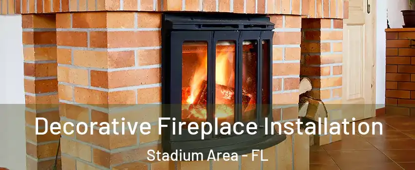 Decorative Fireplace Installation Stadium Area - FL