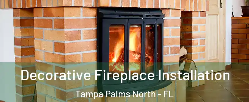 Decorative Fireplace Installation Tampa Palms North - FL