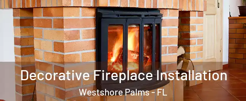 Decorative Fireplace Installation Westshore Palms - FL