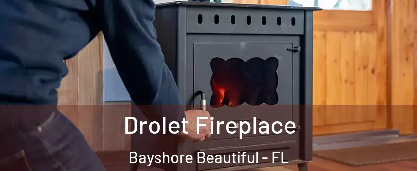 Drolet Fireplace Bayshore Beautiful - FL