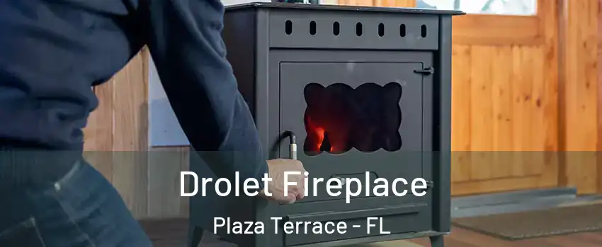 Drolet Fireplace Plaza Terrace - FL