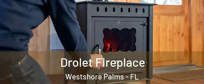 Drolet Fireplace Westshore Palms - FL