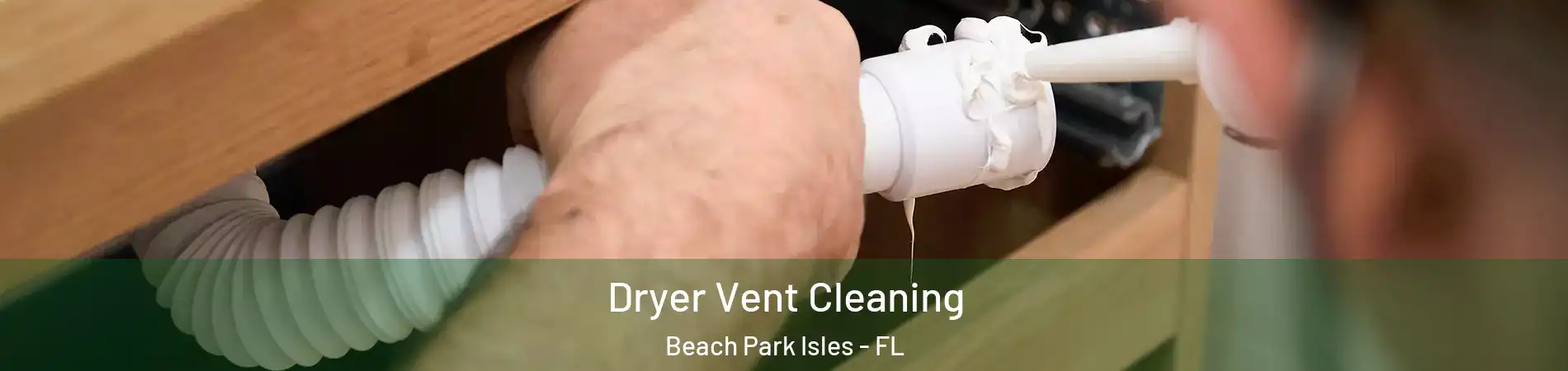 Dryer Vent Cleaning Beach Park Isles - FL