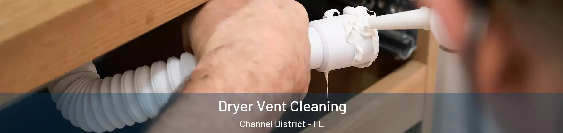 Dryer Vent Cleaning Channel District - FL