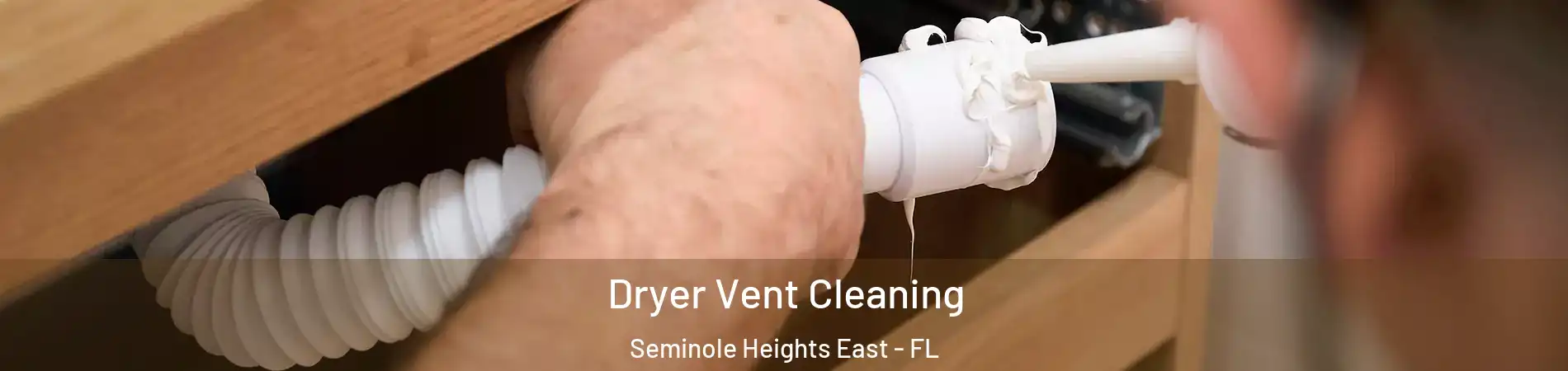 Dryer Vent Cleaning Seminole Heights East - FL