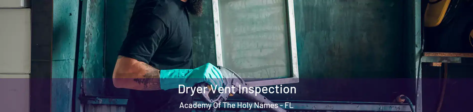 Dryer Vent Inspection Academy Of The Holy Names - FL