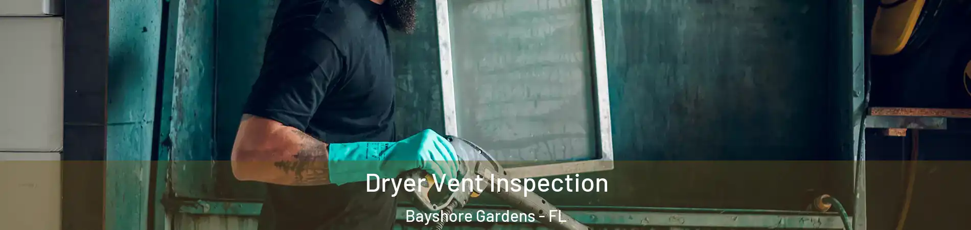 Dryer Vent Inspection Bayshore Gardens - FL