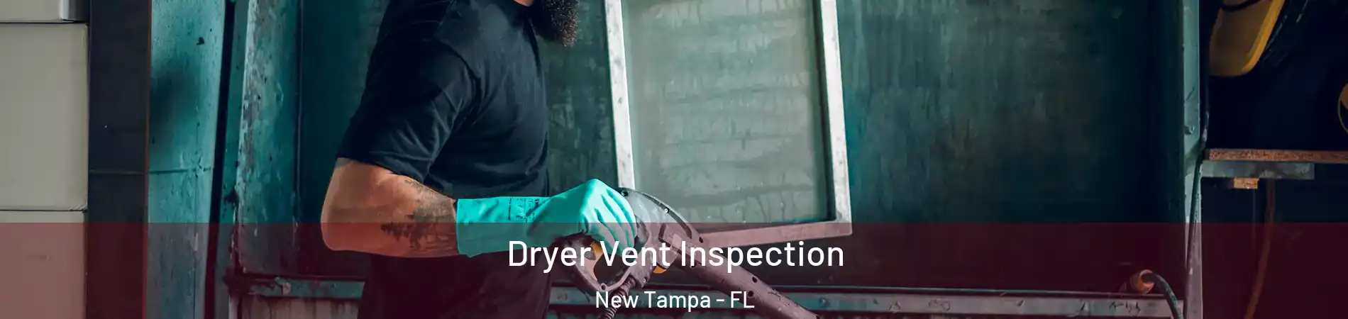 Dryer Vent Inspection New Tampa - FL