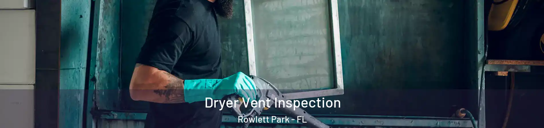 Dryer Vent Inspection Rowlett Park - FL