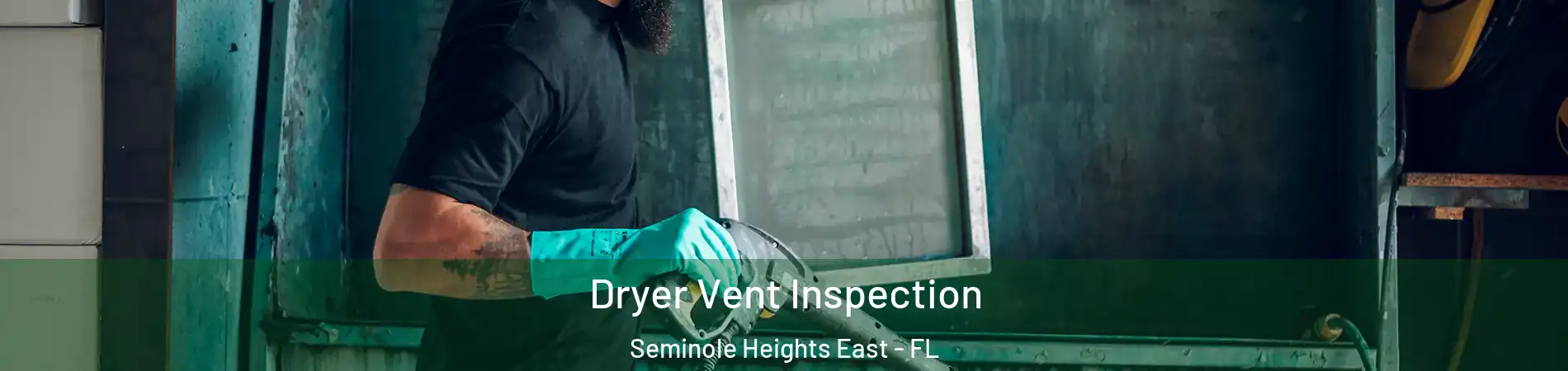 Dryer Vent Inspection Seminole Heights East - FL