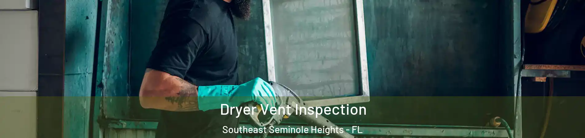 Dryer Vent Inspection Southeast Seminole Heights - FL