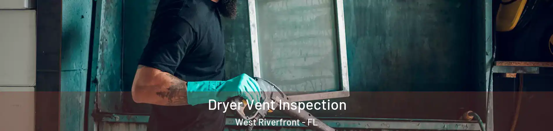 Dryer Vent Inspection West Riverfront - FL